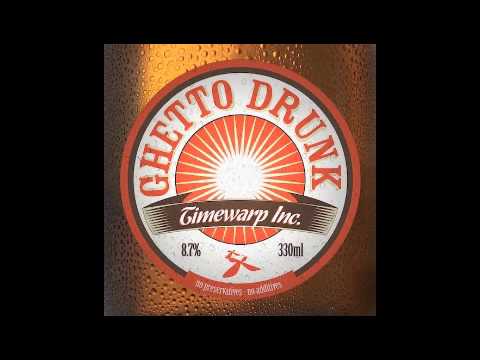 Timewarp inc – Ghetto Drunk feat. Tonkin